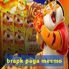 brapk paga mesmo